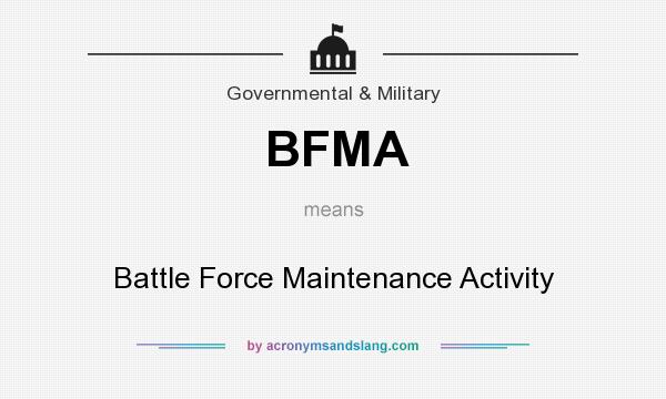What does BFMA mean? It stands for Battle Force Maintenance Activity