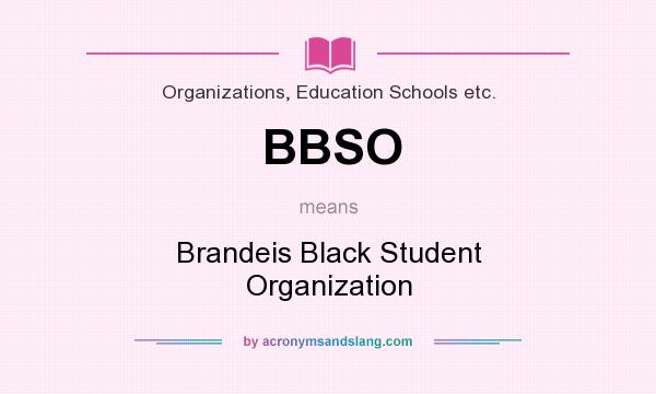 What does BBSO mean? It stands for Brandeis Black Student Organization