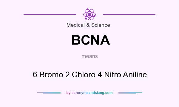 What does BCNA mean? It stands for 6 Bromo 2 Chloro 4 Nitro Aniline