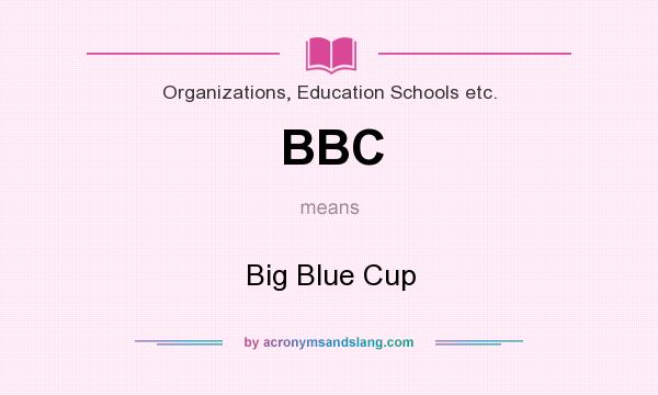 What does BBC mean? It stands for Big Blue Cup