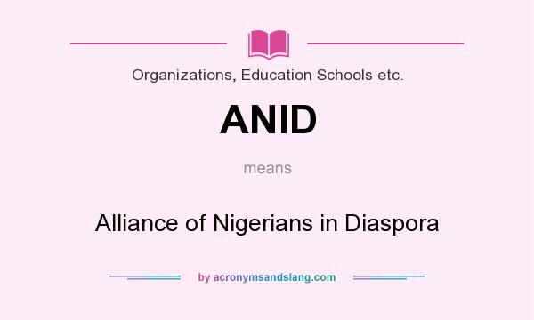 What does ANID mean? It stands for Alliance of Nigerians in Diaspora