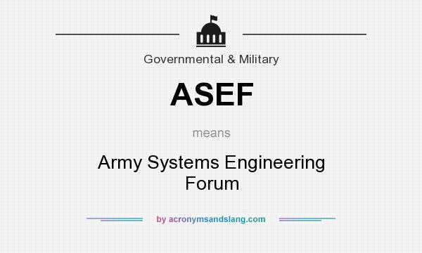 What does ASEF mean? It stands for Army Systems Engineering Forum