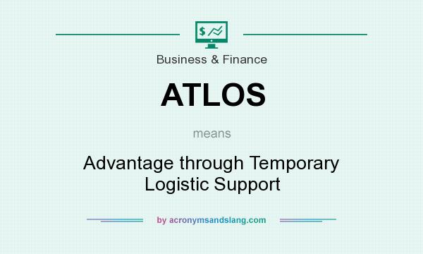 What does ATLOS mean? It stands for Advantage through Temporary Logistic Support