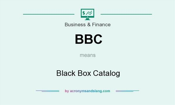What does BBC mean? It stands for Black Box Catalog