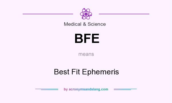 What does BFE mean? It stands for Best Fit Ephemeris
