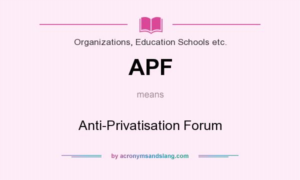 What does APF mean? It stands for Anti-Privatisation Forum