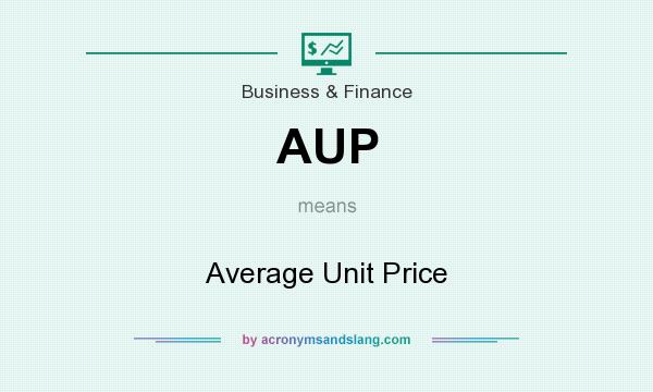 What does AUP mean? It stands for Average Unit Price