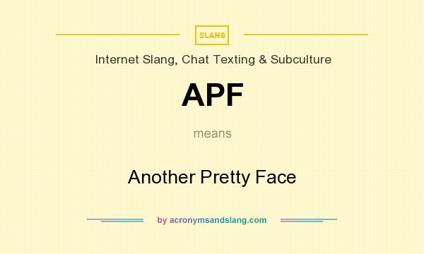 What does APF mean? It stands for Another Pretty Face