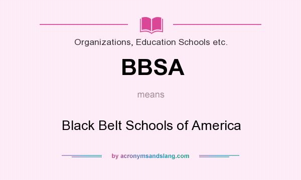 What does BBSA mean? It stands for Black Belt Schools of America