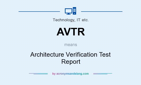 What does AVTR mean? It stands for Architecture Verification Test Report