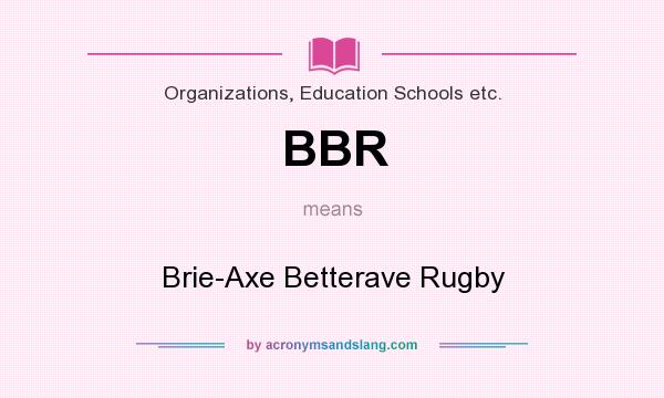 What does BBR mean? It stands for Brie-Axe Betterave Rugby