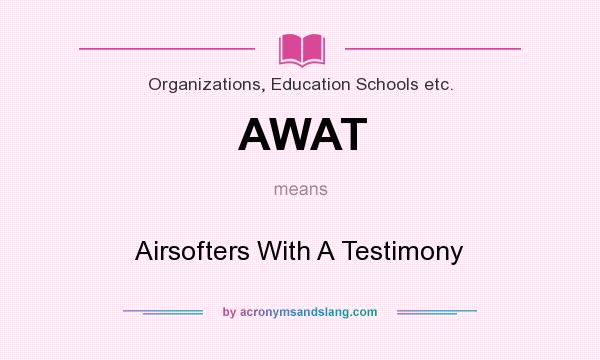 What does AWAT mean? It stands for Airsofters With A Testimony