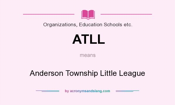 What does ATLL mean? It stands for Anderson Township Little League