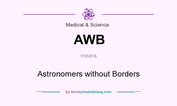What does AWB mean? It stands for Astronomers without Borders