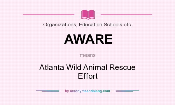 What does AWARE mean? It stands for Atlanta Wild Animal Rescue Effort