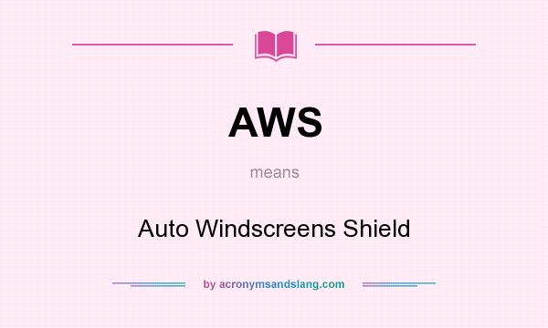 What does AWS mean? It stands for Auto Windscreens Shield