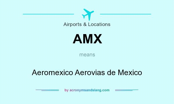 What does AMX mean? It stands for Aeromexico Aerovias de Mexico