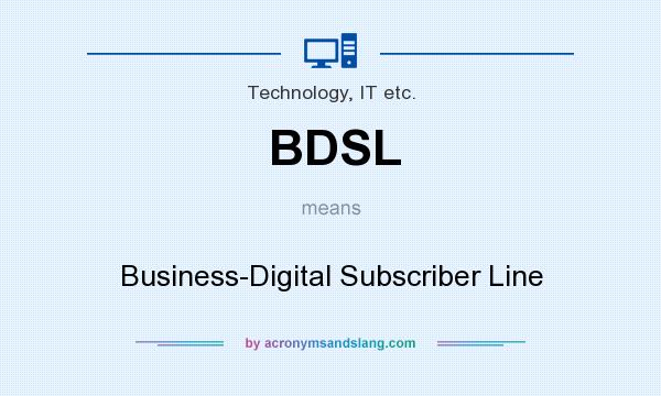 What does BDSL mean? It stands for Business-Digital Subscriber Line