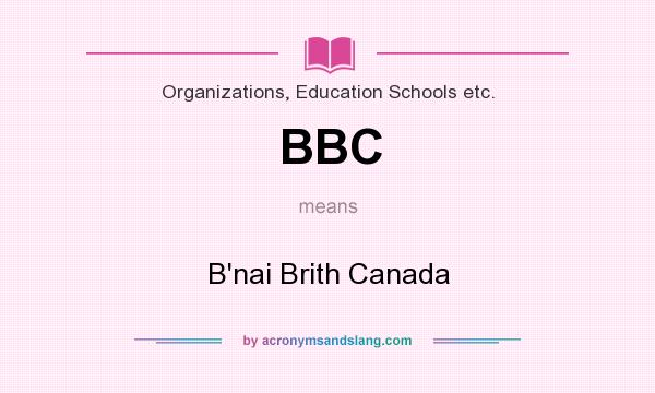 What does BBC mean? It stands for B`nai Brith Canada