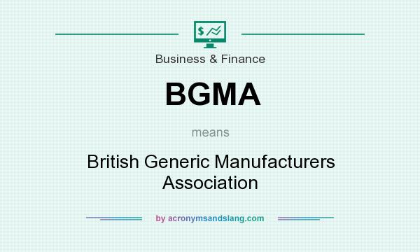 What does BGMA mean? It stands for British Generic Manufacturers Association