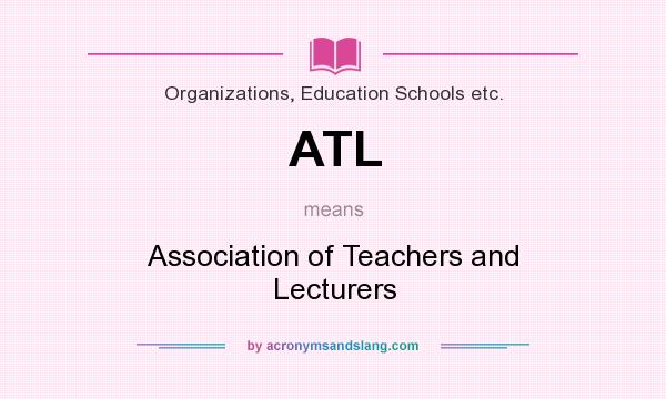 What does ATL mean? It stands for Association of Teachers and Lecturers
