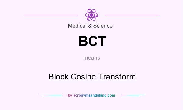 What does BCT mean? It stands for Block Cosine Transform