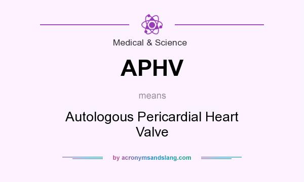What does APHV mean? It stands for Autologous Pericardial Heart Valve