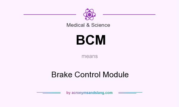 What does BCM mean? It stands for Brake Control Module
