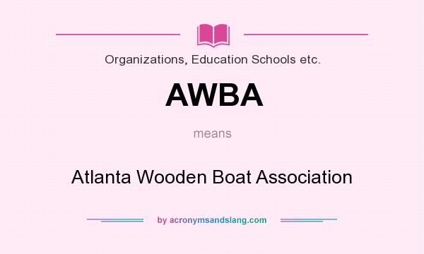 What does AWBA mean? It stands for Atlanta Wooden Boat Association