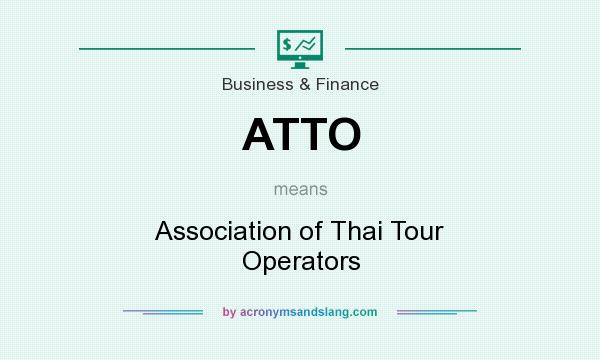 What does ATTO mean? It stands for Association of Thai Tour Operators