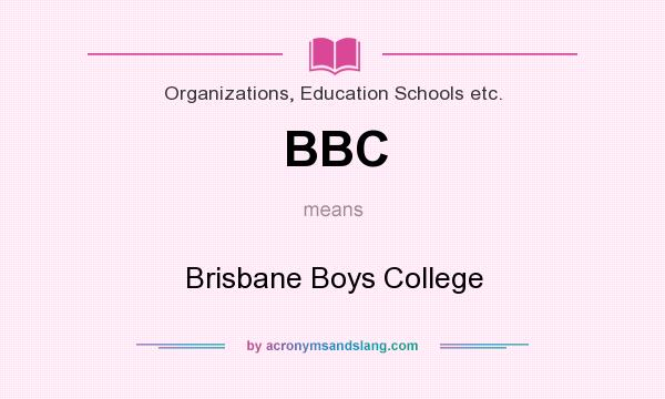 What does BBC mean? It stands for Brisbane Boys College