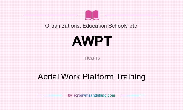 What does AWPT mean? It stands for Aerial Work Platform Training