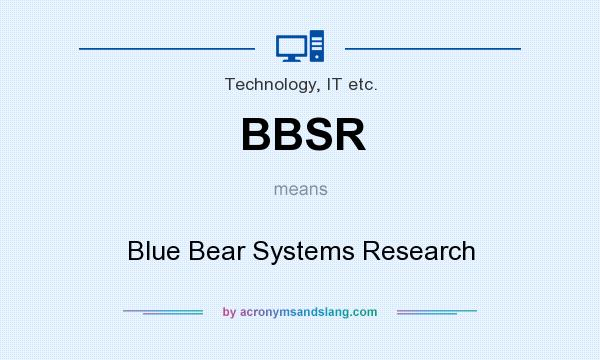 What does BBSR mean? It stands for Blue Bear Systems Research