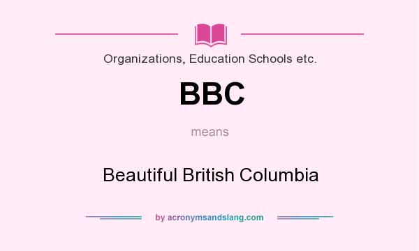 What does BBC mean? It stands for Beautiful British Columbia