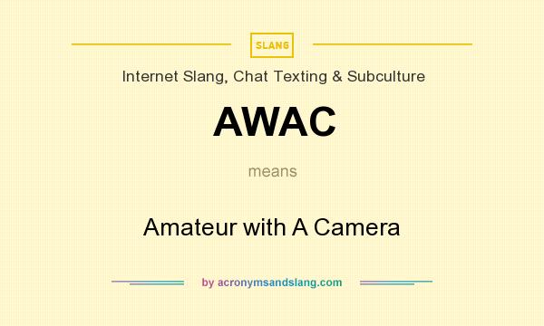 What does AWAC mean? It stands for Amateur with A Camera