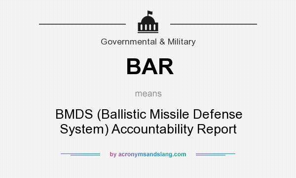 What does BAR mean? It stands for BMDS (Ballistic Missile Defense System) Accountability Report