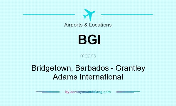 What does BGI mean? It stands for Bridgetown, Barbados - Grantley Adams International