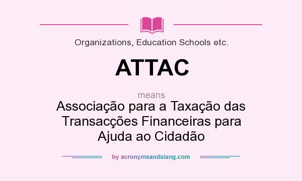 What does ATTAC mean? It stands for Associação para a Taxação das Transacções Financeiras para Ajuda ao Cidadão