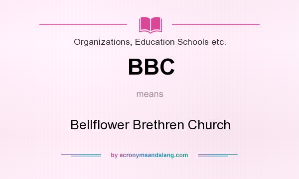 What does BBC mean? It stands for Bellflower Brethren Church