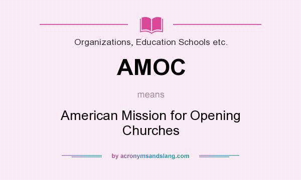 What does AMOC mean? It stands for American Mission for Opening Churches