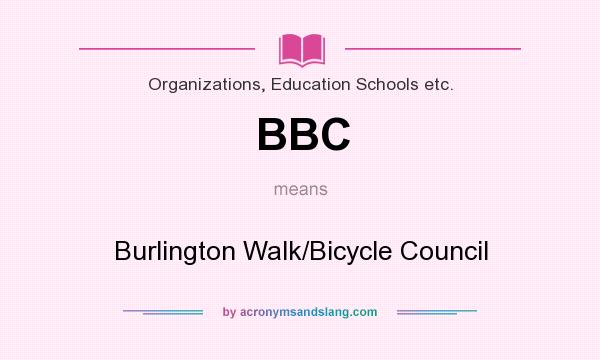 What does BBC mean? It stands for Burlington Walk/Bicycle Council