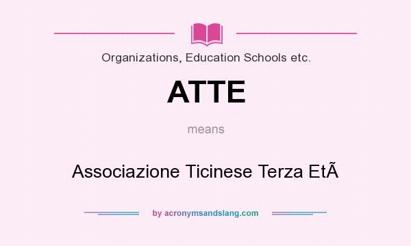 What does ATTE mean? It stands for Associazione Ticinese Terza Et