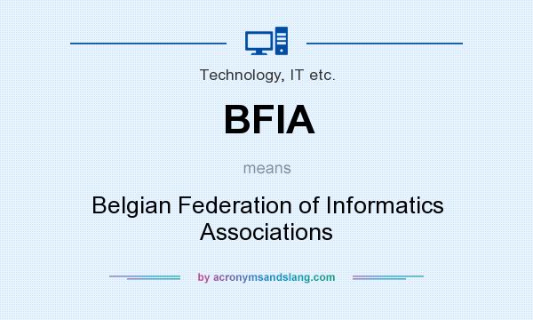 What does BFIA mean? It stands for Belgian Federation of Informatics Associations