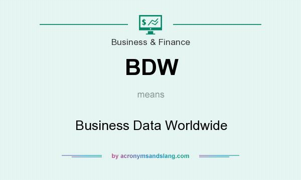 What does BDW mean? It stands for Business Data Worldwide