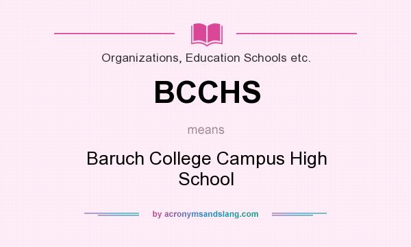 What does BCCHS mean? It stands for Baruch College Campus High School