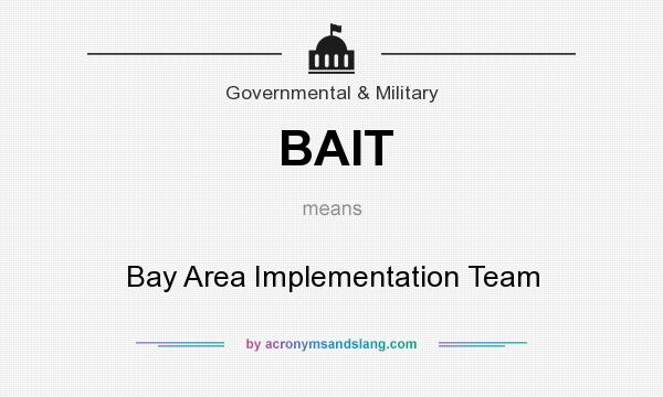 What does BAIT mean? It stands for Bay Area Implementation Team
