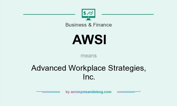 What does AWSI mean? It stands for Advanced Workplace Strategies, Inc.