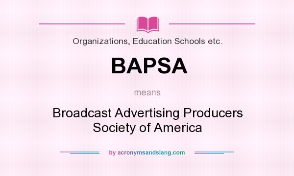 What does BAPSA mean? It stands for Broadcast Advertising Producers Society of America