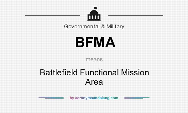 What does BFMA mean? It stands for Battlefield Functional Mission Area