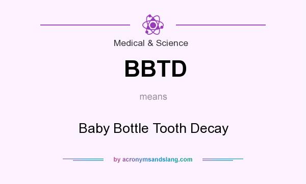 What does BBTD mean? It stands for Baby Bottle Tooth Decay